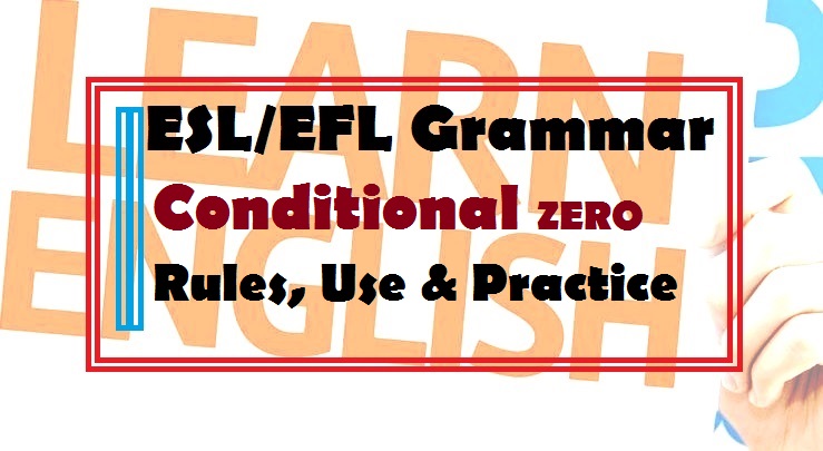The use of the conditional type zero in English (EFL/ESL Grammar: rules, use and practice)