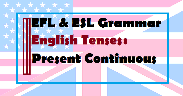 The use of present continuous tense in English – English Grammar tenses